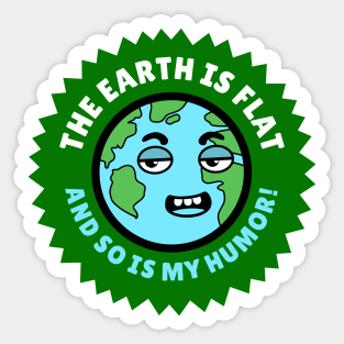 The earth is flat and so is my humor! Sticker